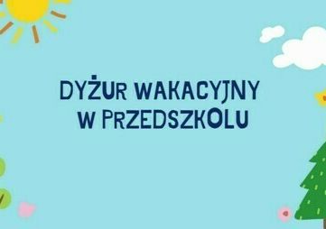 obrazek pobrany z internetu z napisem - dyżur wakacyjny w przedszkolu.